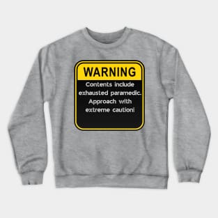 WARNING: Contents include exhausted paramedic! Crewneck Sweatshirt